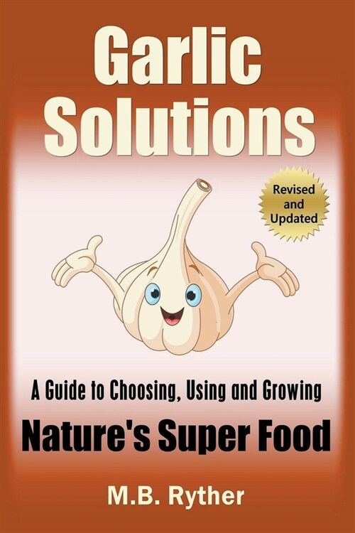 Garlic Solutions: A Guide to Choosing, Using and Growing Natures Super Food (Paperback)
