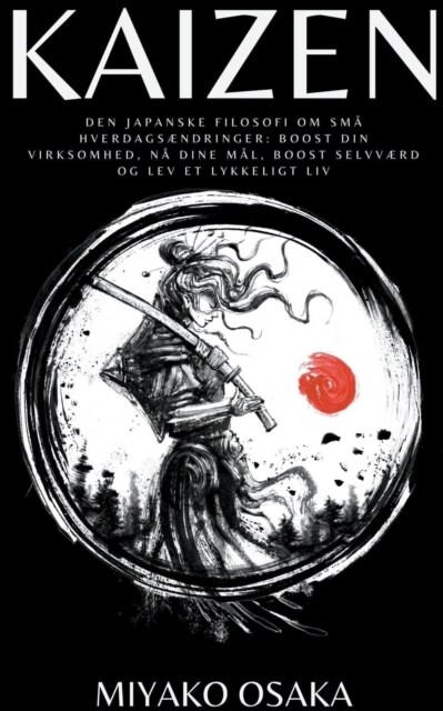 Kaizen Den Japanske Filosofi om sm?Hverdags?dringer: Boost din Virksomhed, n?Dine M?, Boost Selvv?d og lev et Lykkeligt Liv. (Paperback)