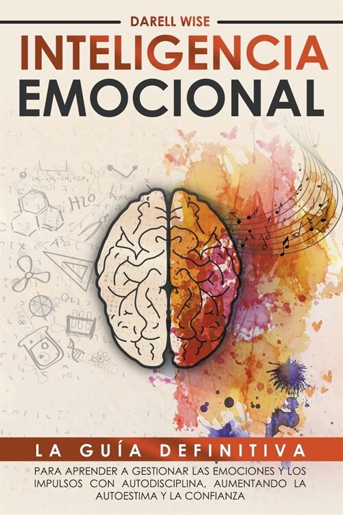 Inteligencia Emocional: La Gu? Definitiva para Aprender a Gestionar las Emociones y Los Impulsos con Autodisciplina, Aumentando la Autoestima (Paperback)