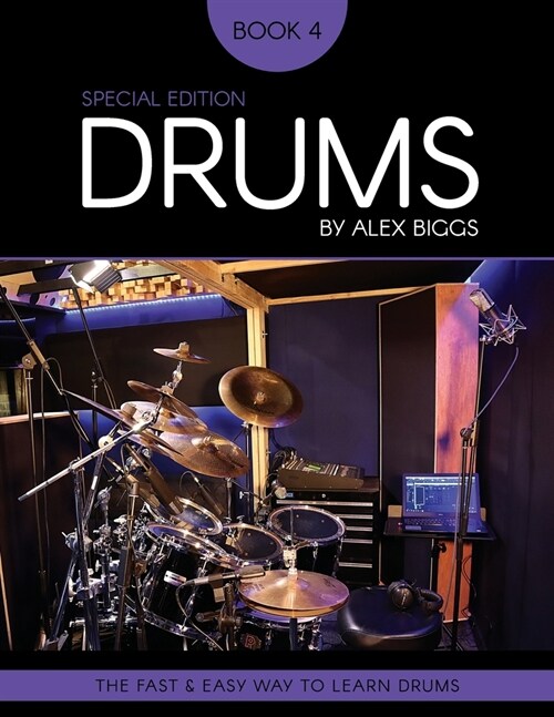 Drums By Alex Biggs Book 4 Special Edition: The Fast And Easy Way To Learn Drums (Paperback)