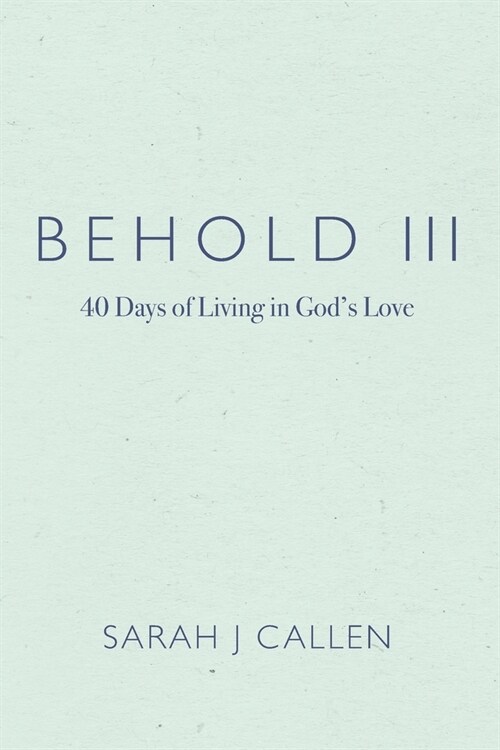 Behold III: 40 Days of Living in Gods Love (Paperback)