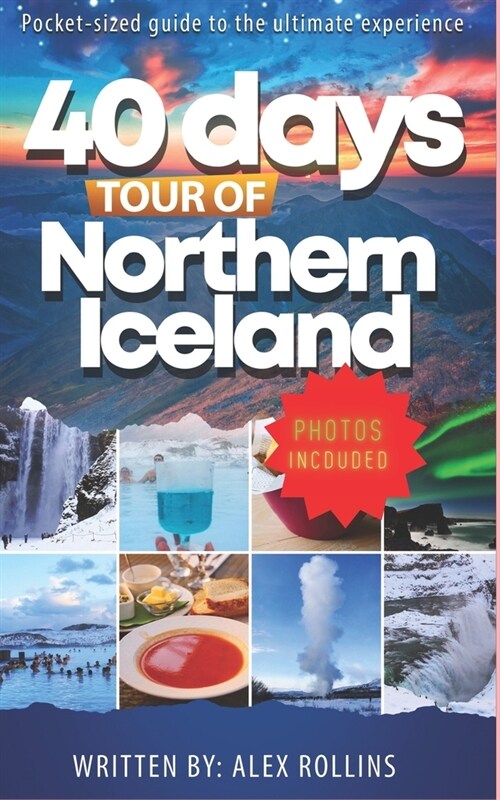 Touring Northern Iceland In 40 Days: Ultimate Travel Guide (Paperback)