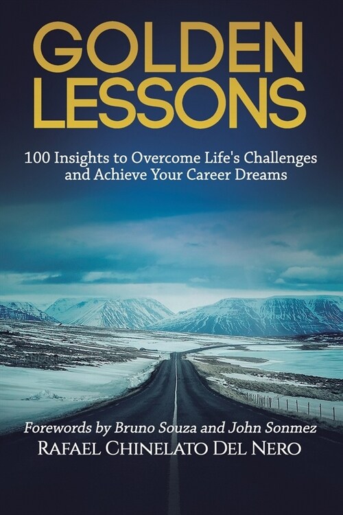 Golden Lessons: 100 Insights to Overcome Lifes Challenges and Achieve Your Career Dreams (Paperback)
