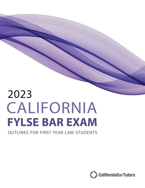 2023 California FYLSE Bar Exam Outlines (Paperback)