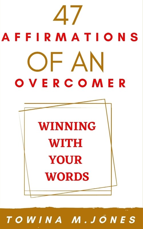 47 Affirmations of an Overcomer: Winning With Your Words (Paperback)