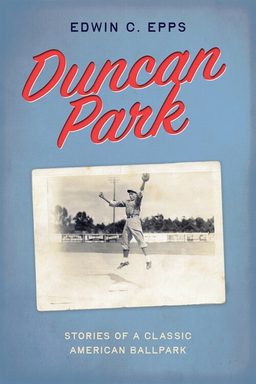 Duncan Park: Stories of a Classic American Ballpark (Paperback)