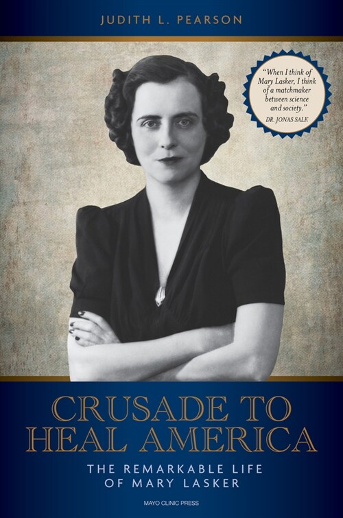 Crusade to Heal America: The Remarkable Life of Mary Lasker (Hardcover)