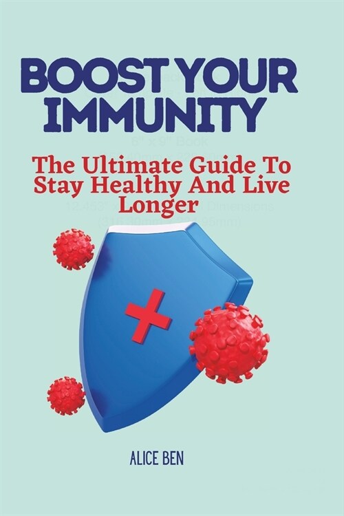 Boost Your Immunity: The ultimate guide to stay healthy and live longer (Paperback)