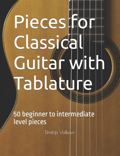 Pieces for Classical Guitar with Tablature: 50 beginner to intermediate level pieces (Paperback)