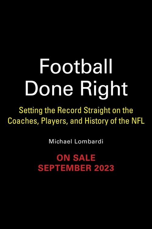 Football Done Right: Setting the Record Straight on the Coaches, Players, and History of the NFL (Hardcover)
