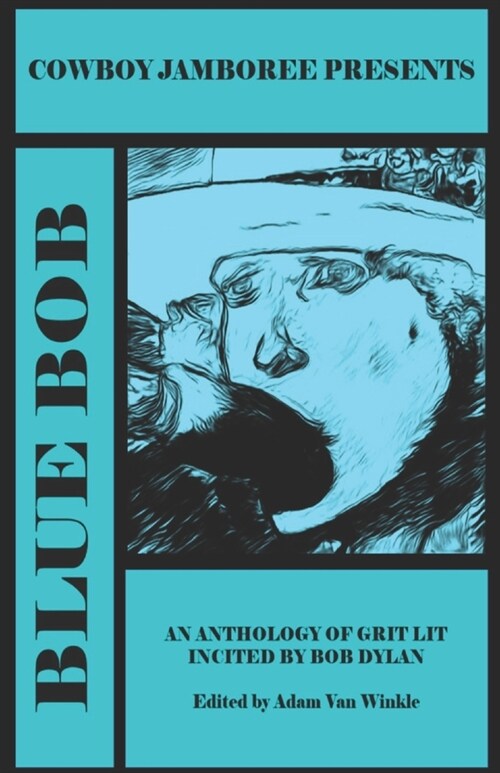 Blue Bob: an anthology of grit lit incited by Bob Dylan (Paperback)