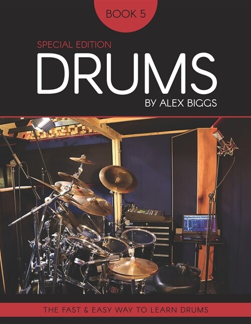 Drums By Alex Biggs Book 5 Special Edition: The Fast And Easy Way To Learn Drums (Paperback)