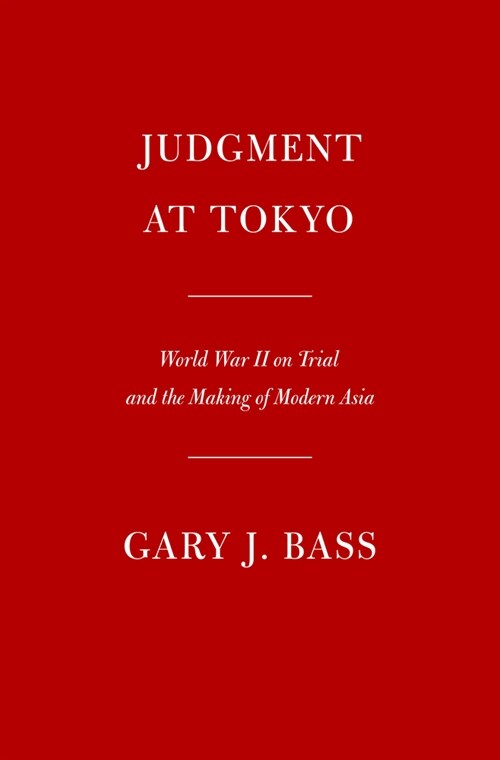 Judgment at Tokyo: World War II on Trial and the Making of Modern Asia (Hardcover)
