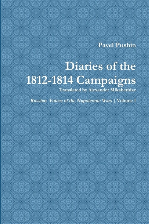 Pavel Pushins Diary of the 1812-1814 Campaigns (Paperback)