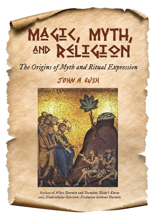 Magic, Myth, and Religion: The Origins of Myth and Ritual Expression (Paperback)