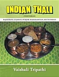 Indian Thali: [Rajasthani, Gujarati, Punjabi, Maharashtian, South Indian] [Vegetarian] (Paperback)