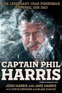 Captain Phil Harris: The Legendary Crab Fisherman, Our Hero, Our Dad (Paperback)