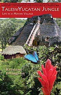 Tales from the Yucatan Jungle: Life in a Mayan Village (Paperback)