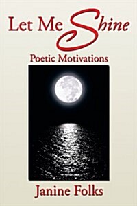 Let Me Shine: Poetic Motivations (Paperback)