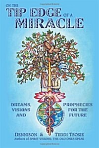 On the Tip Edge of a Miracle: Dreams, Visions, and Prophecies for the Future (Paperback)