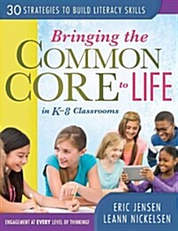 Bringing the Common Core to Life in K-8 Classrooms: 30 Strategies to Build Literacy Skills (Paperback)