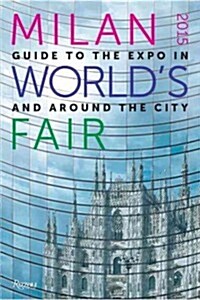 Milan Worlds Fair 2015: Guide to the Expo in and Around the City (Paperback)