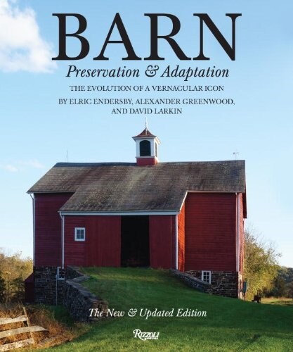 Barn: Preservation and Adaptation, the Evolution of a Vernacular Icon (Hardcover, Revised)