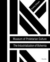 Museum of Proletarian Culture: The Industrialization of Bohemia (Paperback)