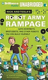 Nick and Teslas Robot Army Rampage: A Mystery with Hoverbots, Bristlebots, and Other Robots You Can Build Yourself (Audio CD, Library)