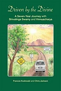 Driven by the Divine: A Seven-Year Journey with Shivalinga Swamy and Vinnuacharya (Paperback)