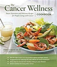 The Cancer Wellness Cookbook: Smart Nutrition and Delicious Recipes for People Living with Cancer (Paperback)