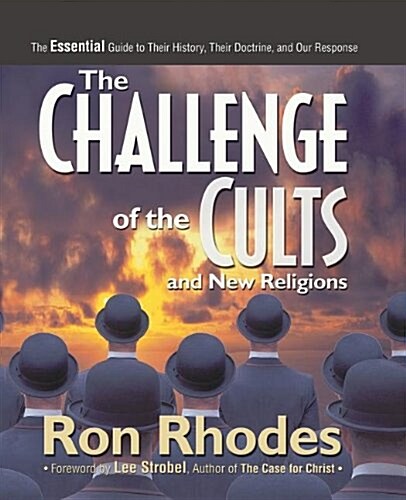 The Challenge of the Cults and New Religions: The Essential Guide to Their History, Their Doctrine, and Our Response (Paperback)