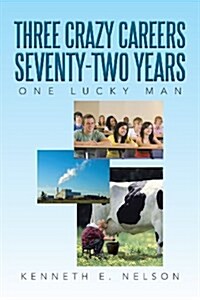 Three Crazy Careers Seventy-Two Years: One Lucky Man (Paperback)