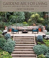 Gardens Are for Living: Design Inspiration for Outdoor Spaces (Hardcover)