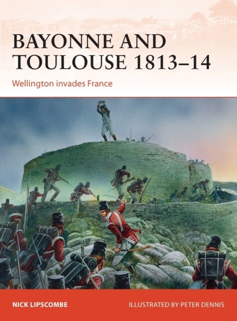 Bayonne and Toulouse 1813–14 : Wellington invades France (Paperback)