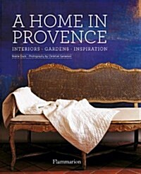 A Home in Provence: Interiors, Gardens, Inspiration (Hardcover)