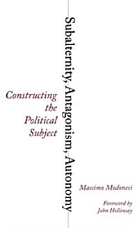 Subalternity, Antagonism, Autonomy : Constructing the Political Subject (Hardcover)