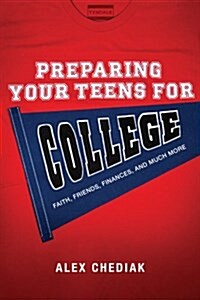 Preparing Your Teens for College: Faith, Friends, Finances, and Much More (Paperback)
