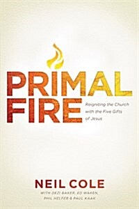 Primal Fire: Reigniting the Church with the Five Gifts of Jesus (Paperback)