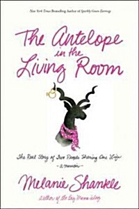 The Antelope in the Living Room: The Real Story of Two People Sharing One Life (Paperback)