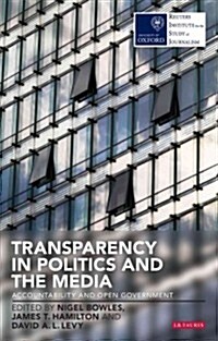 Transparency in Politics and the Media : Accountability and Open Government (Hardcover)