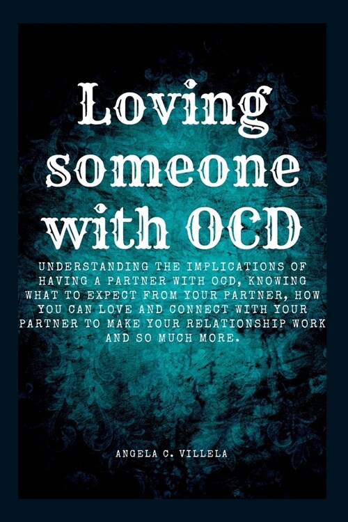 Loving Someone with Ocd: The ultimate key to having a real connection with your partner. (Paperback)