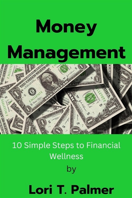 Money management: 10 Simple Steps to Financial Wellness (Paperback)