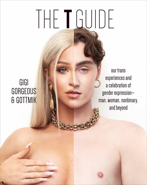 The T Guide: Our Trans Experiences and a Celebration of Gender Expression--Man, Woman, Nonbinary, and Beyond (Hardcover)