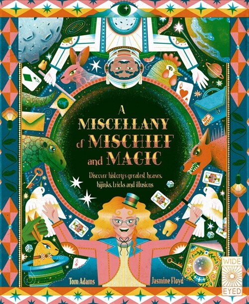 A Miscellany of Mischief and Magic : Discover Historys Greatest Hoaxes, Hijinks, Tricks, and Illusions (Hardcover)