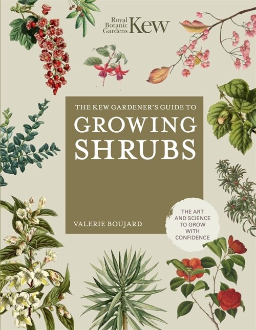 Kew Gardeners Guide to Growing Shrubs : The Art and Science to Grow with Confidence (Hardcover)