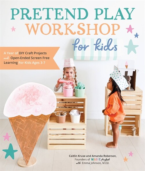 Pretend Play Workshop for Kids: A Year of DIY Craft Projects and Open-Ended Screen-Free Learning for Kids Ages 3-7 (Paperback)