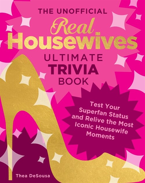 The Unofficial Real Housewives Ultimate Trivia Book: Test Your Superfan Status and Relive the Most Iconic Housewife Moments (Paperback)