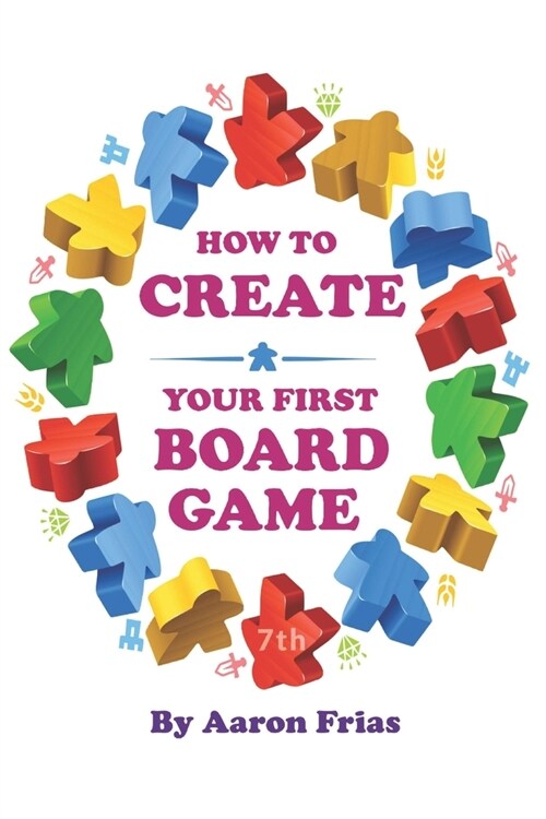 How to Create Your First Board Game (7th Edition) (Paperback)