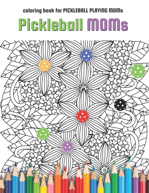 Pickleball MOMs: coloring book for Pickleball Playing Moms (Paperback)